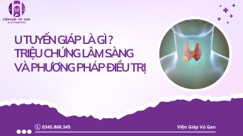 U tuyến giáp là gì? Triệu chứng lâm sàng và phương pháp điều trị