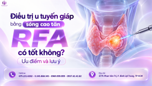 Điều trị u tuyến giáp bằng sóng cao tần RFA